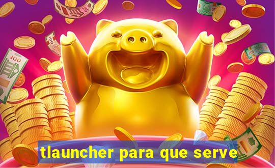 tlauncher para que serve